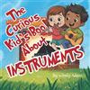 Inspiritas Media, LLC The Curious Kid's Book About Instruments: An Fun and Educational Picture Book That Introduces Children to the World of Music and Musical Instruments