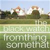 The Black Watch Fromthing Somethat (CD)
