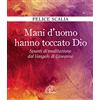 Paoline Editoriale Libri Mani d'uomo hanno toccato Dio. Spunti di meditazione dal Vangelo di Giovanni