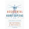 Robert DeSalle Ian Tattersall The Accidental Homo Sapiens (Copertina rigida)