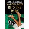 Jessa Hastings Magnolia Parks: Into the Dark (Tascabile) Magnolia Parks Universe