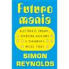 Orion Publishing Group Futuromania: Electronic Dreams, Desiring Machines and Tomorrow's Music Today