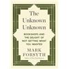Icon Books Ltd The Unknown Unknown: Bookshops and the Delight of Not Getting What You Wanted