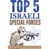 CreateSpace Independent Publishing Platf Top 5 Israeli Special Forces: Special Forces, Israel, Special Operations, Special Operator, Navy Seals, Delta Force, SAS