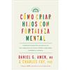 Amen MD Daniel G. C?mo Criar Hijos Con Fortaleza Mental (Tascabile)