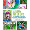 A Little Bit of Dirt: 55 Science and Art Activities to Reconnect Children with Nature (2016-03-22)