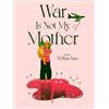 Vi Khi Nao War is not my Mother (Tascabile)