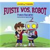 Franco Vaccarini Ignacio Bustos Fuiste vos, robot (Tascabile) Mis cuentos