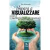 Area51 Publishing Impara a visualizzare: Usa l'immaginazione creativa per cambiare il futuro