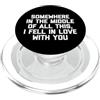 Funny Sayings & Funny Designs Da qualche parte nel mezzo di tutto questo, Mi sono innamorato di te PopSockets PopGrip per MagSafe