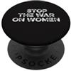 Stop The War On Women Female Rights Heal Stop alla guerra ai diritti delle donne Scelta femminile Femminista Stop Ban PopSockets PopGrip Adesivo