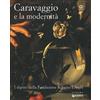 Giunti Editore Caravaggio e la modernità. I dipinti della Fondazione Roberto Longhi. Catalogo della mostra (Firenze, 22 maggio-17 ottobre 2010). Ediz. illustrata