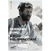 È buio sul ghiacciaio. Con i diari delle spedizioni al Nanga Parbat, al Broad Peak e al Chogolisa