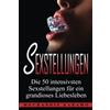 CreateSpace Independent Publishing Platf Sexstellungen: Die 50 intensivsten Sexstellungen für ein grandioses Liebesleben und atemberaubende Zweisamkeit (Sex Ratgeber, Kamasutra, Sex Buch, Kamasutra Stellungen, Sexualität, Tantra)