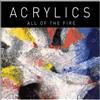 Acrylics All of the Fire (Vinyl LP)