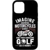 Moto Passione Viaggio Umorismo Sarcastic Custodia per iPhone 12/12 Pro Imagine Motorcycles Exist Chopper Club Biker Motociclista