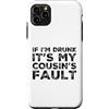 Funny Cousin Crew Saying Humor Custodia per iPhone 11 Pro Max If I'm Drunk It's My Cousins Fault Funny Cousin Crew Daying