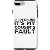 Funny Cousin Crew Saying Humor Custodia per iPhone 7 Plus/8 Plus If I'm Drunk It's My Cousins Fault Funny Cousin Crew Daying
