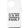 Funny Cousin Crew Saying Humor Custodia per iPhone 12 Pro Max If I'm Drunk It's My Cousins Fault Funny Cousin Crew Daying