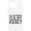 Funny Cousin Crew Saying Humor Custodia per iPhone 15 If I'm Drunk It's My Cousins Fault Funny Cousin Crew Daying