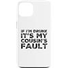 Funny Cousin Crew Saying Humor Custodia per iPhone 13 If I'm Drunk It's My Cousins Fault Funny Cousin Crew Daying