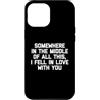 Funny Sayings & Funny Designs Custodia per iPhone 12 Pro Max Da qualche parte nel mezzo di tutto questo, Mi sono innamorato di te