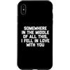 Funny Sayings & Funny Designs Custodia per iPhone XS Max Da qualche parte nel mezzo di tutto questo, Mi sono innamorato di te