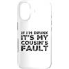 Funny Cousin Crew Saying Humor Custodia per iPhone 17 If I'm Drunk It's My Cousins Fault Funny Cousin Crew Daying