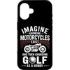 Moto Passione Viaggio Umorismo Sarcastic Custodia per iPhone 16 Imagine Motorcycles Exist Chopper Club Biker Motociclista