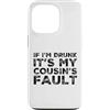 Funny Cousin Crew Saying Humor Custodia per iPhone 13 Pro If I'm Drunk It's My Cousins Fault Funny Cousin Crew Daying