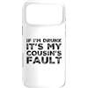 Funny Cousin Crew Saying Humor Custodia per iPhone 17 Pro Max If I'm Drunk It's My Cousins Fault Funny Cousin Crew Daying