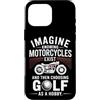 Moto Passione Viaggio Umorismo Sarcastic Custodia per iPhone 16 Pro Max Imagine Motorcycles Exist Chopper Club Biker Motociclista