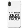 Funny Cousin Crew Saying Humor Custodia per iPhone X/XS If I'm Drunk It's My Cousins Fault Funny Cousin Crew Daying