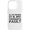 Funny Cousin Crew Saying Humor Custodia per iPhone 14 Pro If I'm Drunk It's My Cousins Fault Funny Cousin Crew Daying