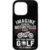 Moto Passione Viaggio Umorismo Sarcastic Custodia per iPhone 13 Pro Imagine Motorcycles Exist Chopper Club Biker Motociclista