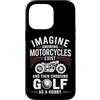 Moto Passione Viaggio Umorismo Sarcastic Custodia per iPhone 14 Pro Max Imagine Motorcycles Exist Chopper Club Biker Motociclista