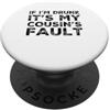 Funny Cousin Crew Saying Humor If I'm Drunk It's My Cousins Fault Funny Cousin Crew Daying PopSockets PopGrip Adesivo