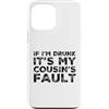 Funny Cousin Crew Saying Humor Custodia per iPhone 13 Pro Max If I'm Drunk It's My Cousins Fault Funny Cousin Crew Daying