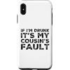 Funny Cousin Crew Saying Humor Custodia per iPhone XS Max If I'm Drunk It's My Cousins Fault Funny Cousin Crew Daying