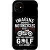 Moto Passione Viaggio Umorismo Sarcastic Custodia per iPhone 11 Imagine Motorcycles Exist Chopper Club Biker Motociclista