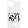 Funny Cousin Crew Saying Humor Custodia per iPhone 15 Plus If I'm Drunk It's My Cousins Fault Funny Cousin Crew Daying