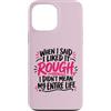 Sarcastic Life Struggle Quotes Custodia per iPhone 13 Pro Max Citazione sarcastica di vita ruvida per le donne