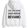 NONE Streetwear, Felpa con cappuccio unisex, stampa con frase in italiano "Che confusione sarà perché beviamo", casual quotidiano, stampata, casual, regular, idea regalo originale per lui, ragazzi,