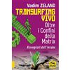 Macro Edizioni Transurfing vivo. Oltre i confini della Matrix. Risvegliati dall'incubo
