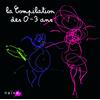 Divers La Compilation des 0-3 Ans (CD)