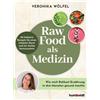 Veronika Wölfel Raw Food als Medizin: 40 heilsame Rezepte für einen (Tascabile)