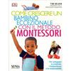 LIBRO COME CRESCERE UN BAMBINO ECCEZIONALE CON IL METODO MONTESSORI - TIM SELDIN