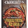 LIBRO COTTO E MANGIATO - PIÙ DI 180 RICETTE PER LA FRIGGITRICE AD ARIA