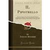 Forgotten Books IL Pipistrello: Operetta Comica in Tre Atti; (Versione dal Tedesco) Rappresentata la Prima Volta in Italia Nel Teatro Nuovo di Napoli, Impresa ... di Sabato 26 Giugno 1875 (Classic Reprint)