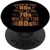 Cool Baby Boomers Stuff Born In The 60s - Raised In The 70s - Wild In The 80s PopSockets PopGrip Adesivo